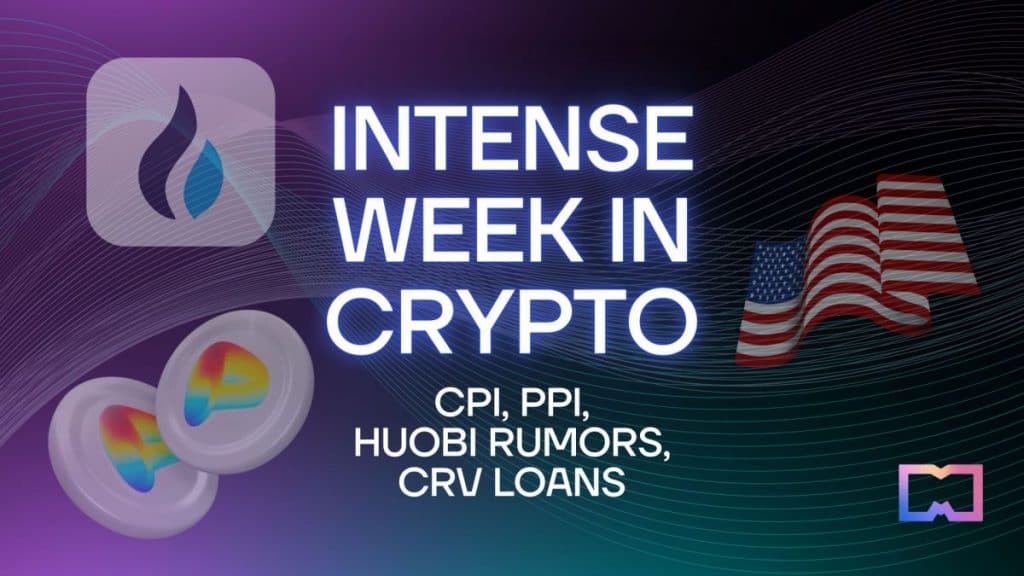 Intense week in crypto - CPI, PPI, Huobi rumors, CRV loans