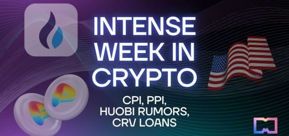 Intense Week in Crypto – CPI, PPI, Huobi Rumors, CRV Loans