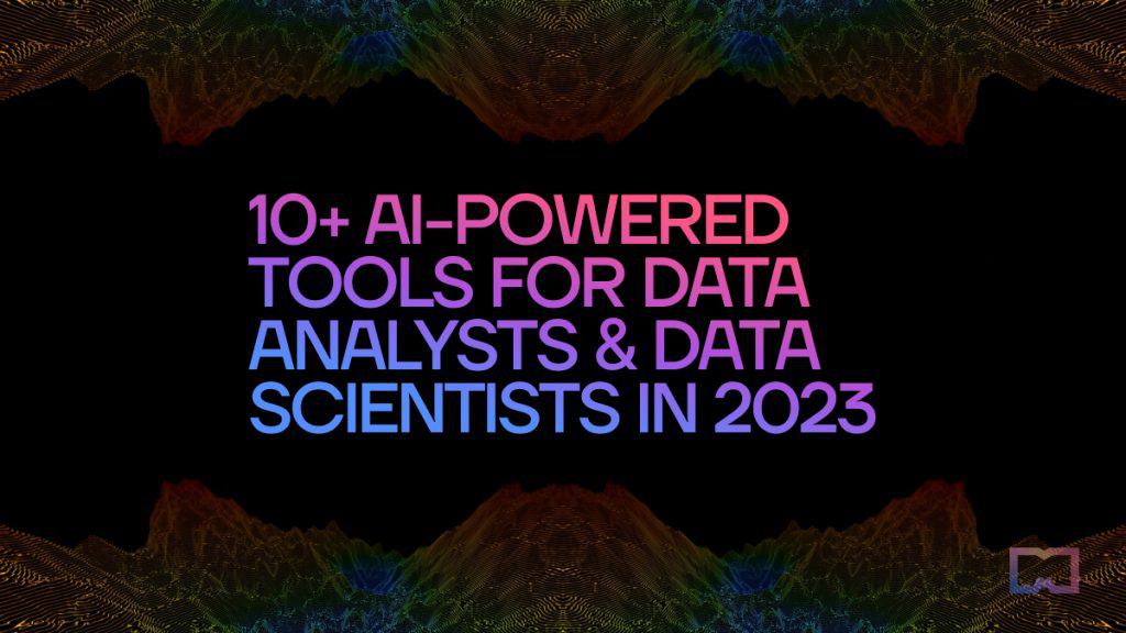Best 10+ AI-powered Tools for Data Analysts & Data Scientists in 2023