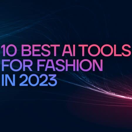 10 Best AI Tools for Fashion in 2023