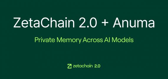ZetaChain 2.0 Launches With Anuma, Bringing Private Memory and AI Interoperability to Creators