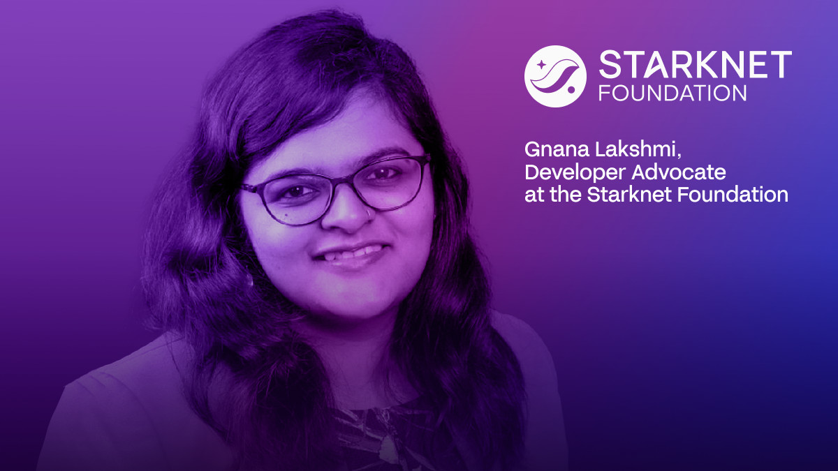 Advancing Web3 With Starknet: Gnana Lakshmi on the Growth, Challenges, and Future of Blockchain Development