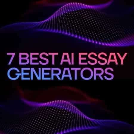 7 Best AI Essay Generators in 2023
