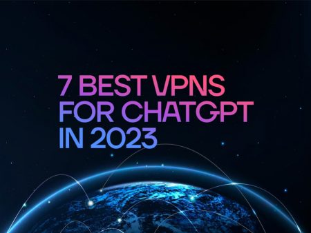 7 Best VPNs for ChatGPT in 2023