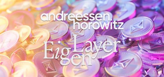 Andreessen Horowitz Invests $100 Million in Ethereum Restaking Protocol EigenLayer