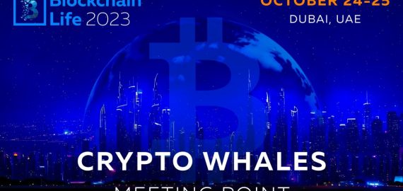 Blockchain Life 2023 – Crypto Whales meeting point on October 24-25 in Dubai