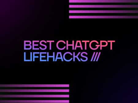 9 Best ChatGPT Lifehacks to Improve Your Daily Activities