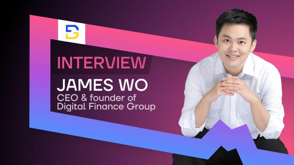 Digital Finance Group Founder James Wo Talks Challenges and Opportunities in the World of Blockchain Investing