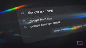 Europeans Embrace VPNs to Gain Access to Google Bard, Search Interest Skyrockets by 1,190%