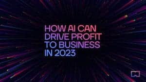 How AI Can Drive Profit to Business in 2023