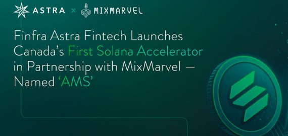 Finfra Astra Fintech Launches Canada’s First Solana Accelerator in Partnership with MixMarvel — Named ‘AMS’