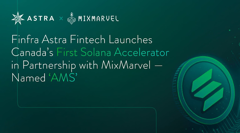 Finfra Astra Fintech Launches Canada’s First Solana Accelerator in Partnership with MixMarvel — Named ‘AMS’