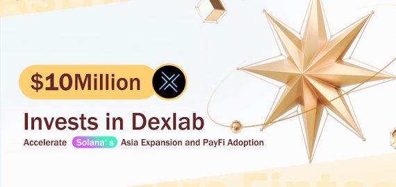 Canada FinFra Astra Fintech Invests $10M in Dexlab to Accelerate Solana‘s Asia Expansion and PayFi Adoption