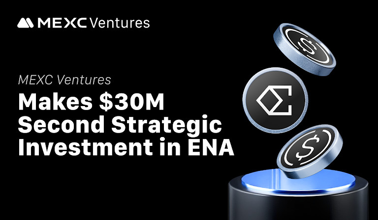 MEXC Ventures Announces Second Strategic Investment in ENA, Total Commitment Reaches $30 Million
