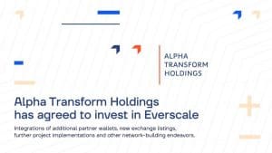 Alpha Transform Holdings Announces Investment in Everscale Protocol (EVER)