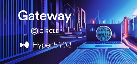 Circle Brings Gateway To HyperEVM For Instant Cross-Chain USDC Access And Efficiency