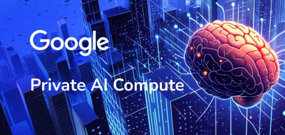 Google Unveils Private AI Compute As Next Step In Delivering Secure and Intelligent AI