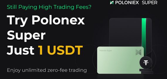 Poloniex Super Membership Card Now Available: Unlock 30 Days of Zero Fees for Just 1 USDT!
