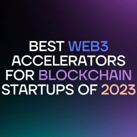 Best 8+ Blockchain and Web3 Accelerators for Startups of 2023