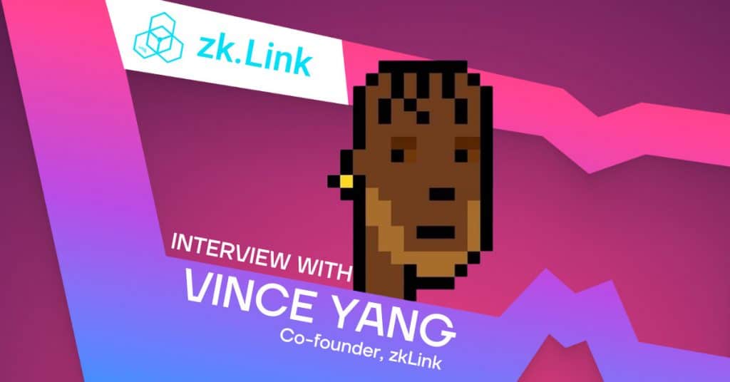 From zkProofs to Layer-3 Rollup: zkLink’s Vince Yang Reveals Missing Link to Revolutionize DeFi