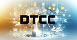 DTCC Acquires Securrency to Bolster its Digital Asset Infrastructure