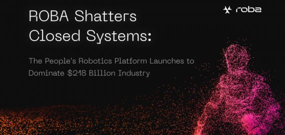 Roba Shatters Closed Systems: The People’s Robotics Platform Launches To Dominate $218b Industry