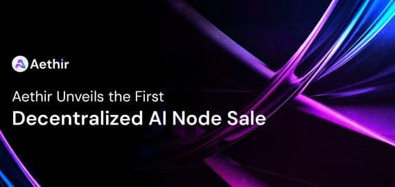 Aethir Unveils Its First Decentralized AI Node Sale