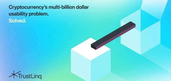 TrustLinq Seeks to Solve Cryptocurrency’s Multi-Billion Dollar Usability Problem
