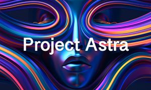 The Next Frontier: Project Astra and the Future of AI at Google