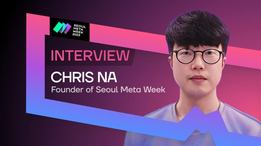 Seoul Meta Week Founder Chris Na Talks About Setting the Agenda for the Web3 Scene in Korea and Beyond