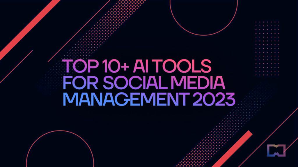 Top 10+ AI Tools for Social Media Management 2023
