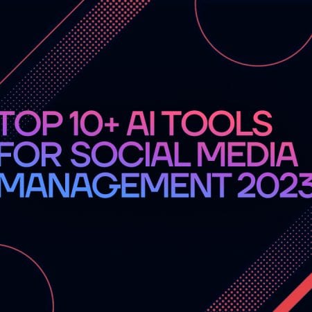 10+ công cụ AI hàng đầu cho mạng xã hội (SMM) năm 2023