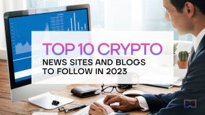 Top 10 Crypto News Sites and Blogs to Follow in 2023