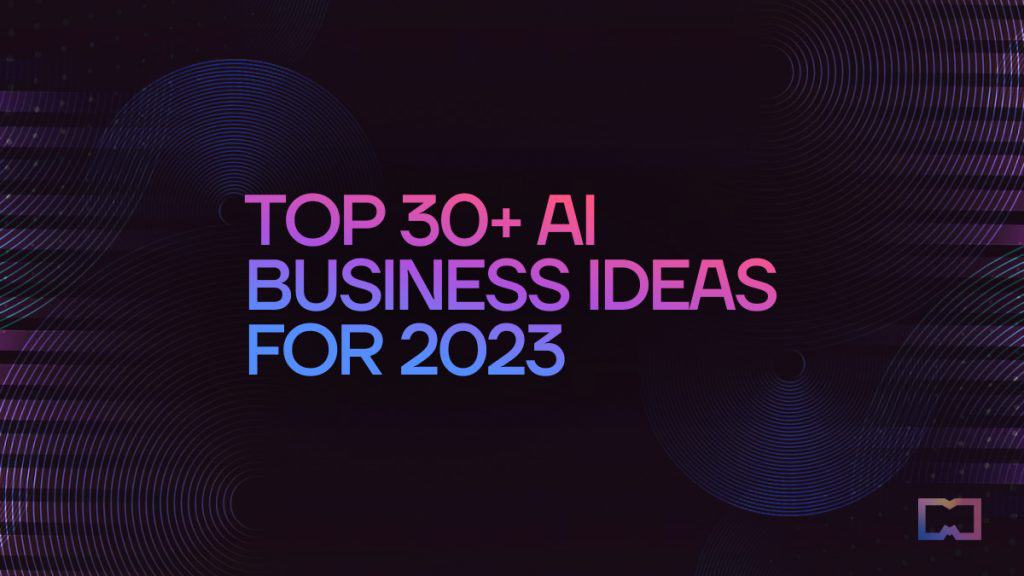 Top 30+ AI Business and Startup Ideas to Start in 2023