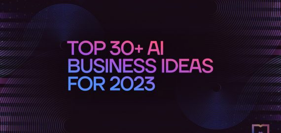 Top 30+ AI Business and Startup Ideas to Start in 2023