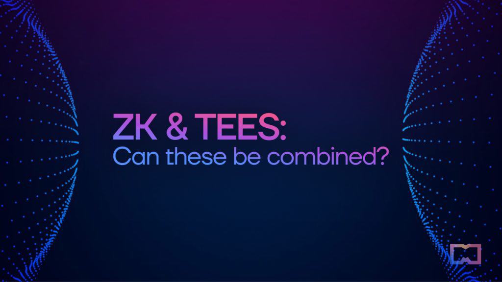 ZK & TEEs: Can These Be Combined?