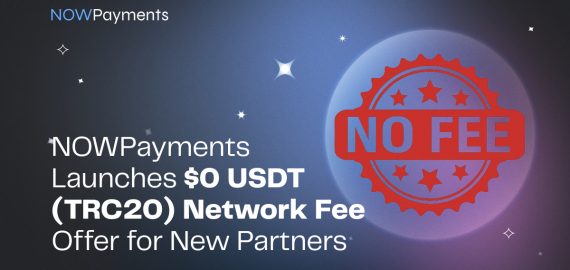 NOWPayments Launches $0 USDT (TRC20) Network Fee Offer for New Partners