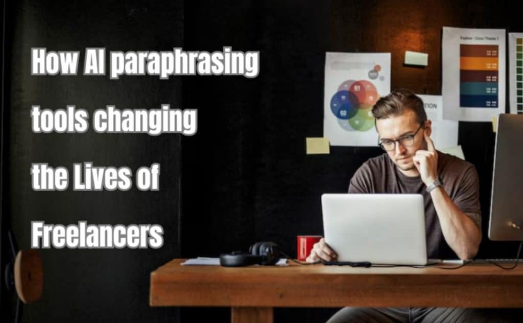 How are AI paraphrasing tools changing the Lives of Freelancers