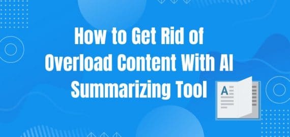 How to Get Rid of Overload Content With AI Summarizing Tool