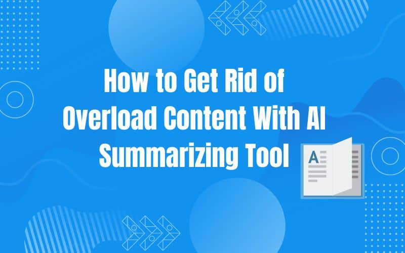 How to Get Rid of Overload Content With AI Summarizing Tool