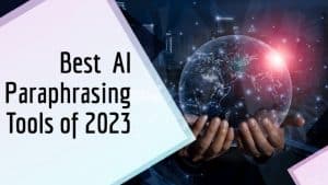 Best 5 AI Paraphrasing Tools for 2023: Rewrite Text Easily