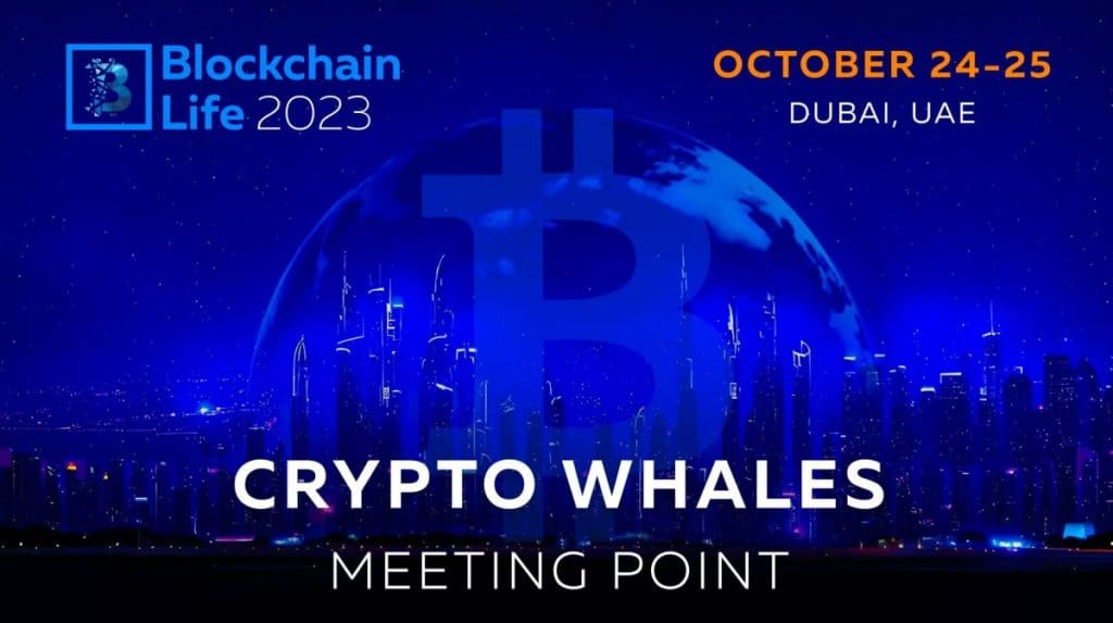 Blockchain Life 2023 in Dubai: Crypto Whales meeting point