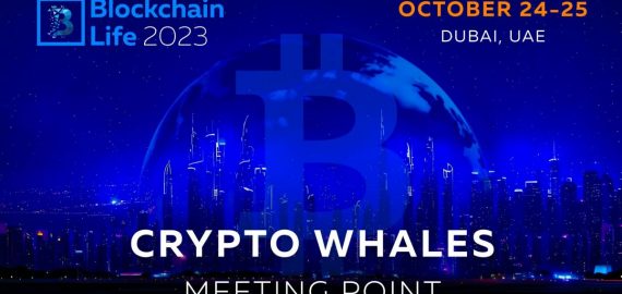 Blockchain Life 2023 in Dubai: Crypto Whales meeting point