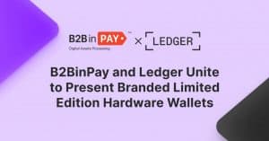 B2BinPay Joins Forces with Ledger to Introduce Custom-Branded Limited Edition Hardware Wallets