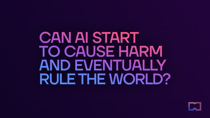 2. Can AI start to cause harm and eventually rule the world?