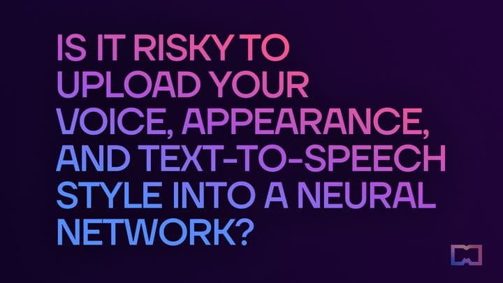 3. Is it risky to upload your voice, appearance, and text-to-speech style into AI?