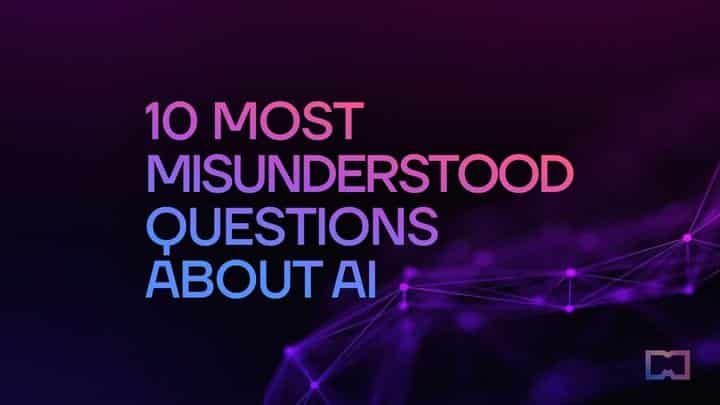 10 najczęściej niezrozumianych pytań dotyczących sztucznej inteligencji i sieci neuronowych w 2023 r
