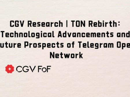 CGV Research: Telegram Open Network’s (TON) Technological Advancements and Future Prospects
