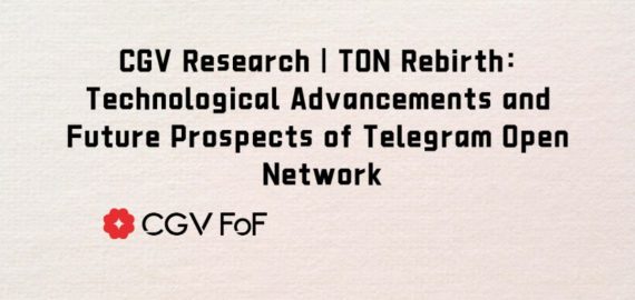 CGV Research: Telegram Open Network’s (TON) Technological Advancements and Future Prospects