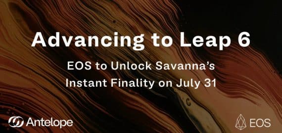 Advancing To Leap 6: EOS To Unlock Savanna’s Instant Finality on July 31st